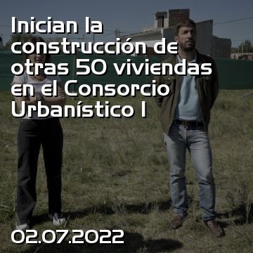 Inician la construcción de otras 50 viviendas en el Consorcio Urbanístico I