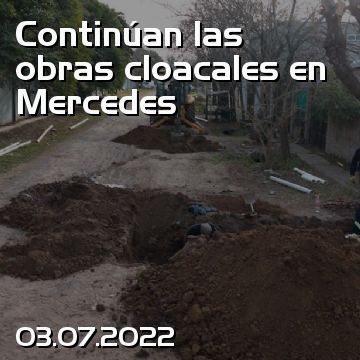 Continúan las obras cloacales en Mercedes