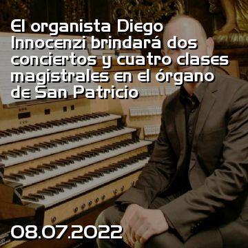 El organista Diego  Innocenzi brindará dos conciertos y cuatro clases magistrales en el órgano de San Patricio