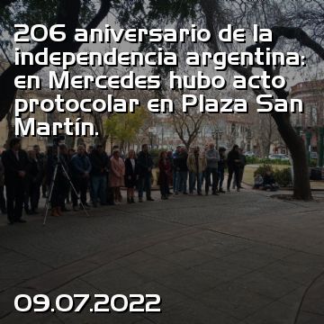 206 aniversario de la independencia argentina: en Mercedes hubo acto protocolar en Plaza San Martín.