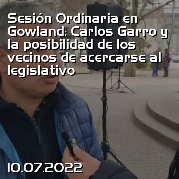 Sesión Ordinaria en Gowland: Carlos Garro y la posibilidad de los vecinos de acercarse al legislativo