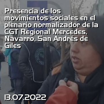 Presencia de los movimientos sociales en el plenario normalizador de la CGT Regional Mercedes, Navarro, San Andrés de Giles