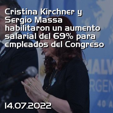 Cristina Kirchner y Sergio Massa habilitaron un aumento salarial del 69% para empleados del Congreso