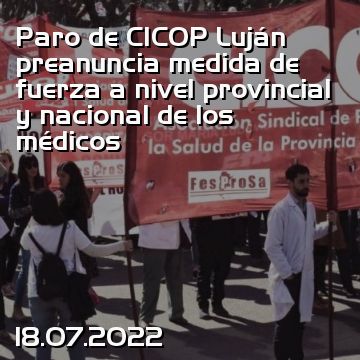 Paro de CICOP Luján preanuncia medida de fuerza a nivel provincial y nacional de los médicos