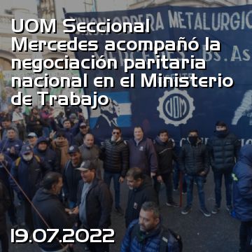 UOM Seccional Mercedes acompañó la negociación paritaria nacional en el Ministerio de Trabajo