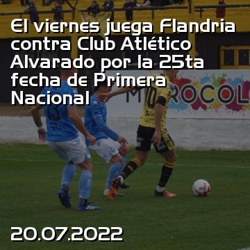 El viernes juega Flandria contra Club Atlético Alvarado por la 25ta fecha de Primera Nacional