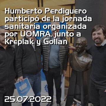 Humberto Perdiguero participó de la jornada sanitaria organizada por UOMRA, junto a Kreplak y Gollan