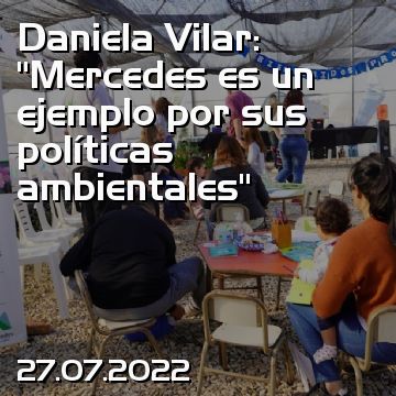Daniela Vilar: “Mercedes es un ejemplo por sus políticas ambientales”
