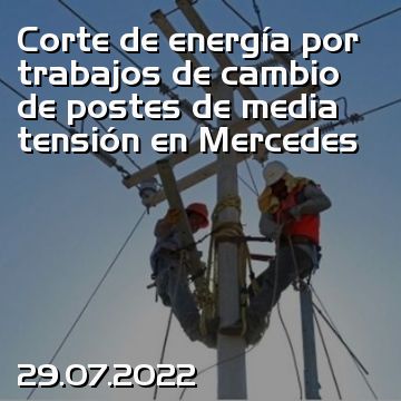 Corte de energía por trabajos de cambio de postes de media tensión en Mercedes