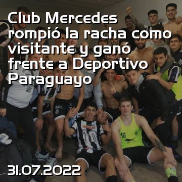 Club Mercedes rompió la racha como visitante y ganó frente a Deportivo Paraguayo