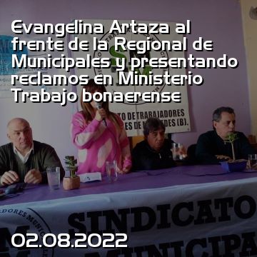 Evangelina Artaza al frente de la Regional de Municipales y presentando reclamos en Ministerio Trabajo bonaerense