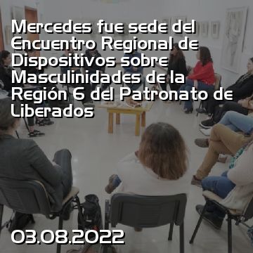 Mercedes fue sede del Encuentro Regional de Dispositivos sobre Masculinidades de la Región 6 del Patronato de Liberados