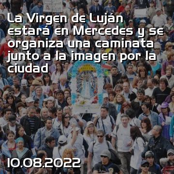 La Virgen de Luján estará en Mercedes y se organiza una caminata junto a la imagen por la ciudad