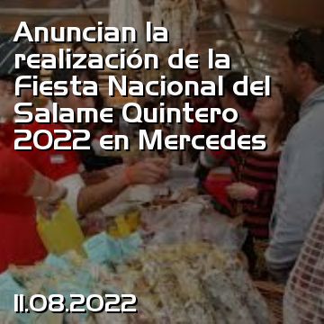 Anuncian la realización de la Fiesta Nacional del Salame Quintero 2022 en Mercedes