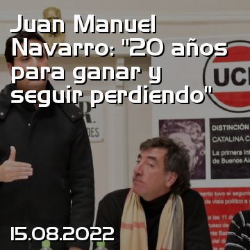 Juan Manuel Navarro: “20 años para ganar y seguir perdiendo”