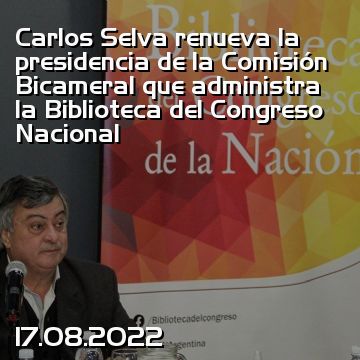 Carlos Selva renueva la presidencia de la Comisión Bicameral que administra la Biblioteca del Congreso Nacional