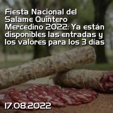 Fiesta Nacional del Salame Quintero Mercedino 2022: Ya están disponibles las entradas y los valores para los 3 días