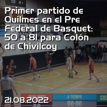 Primer partido de Quilmes en el Pre Federal de Basquet: 50 a 81 para Colón de Chivilcoy