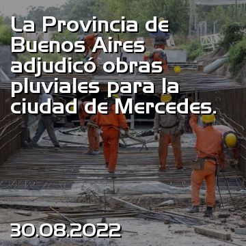 La Provincia de Buenos Aires adjudicó obras pluviales para la ciudad de Mercedes.