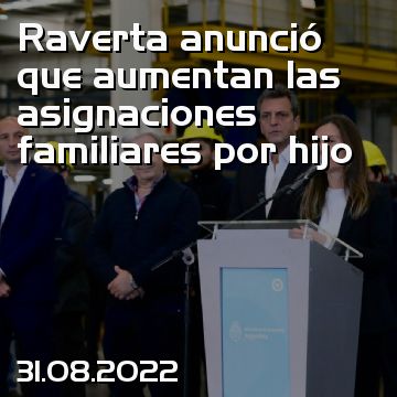 Raverta anunció que aumentan las asignaciones familiares por hijo