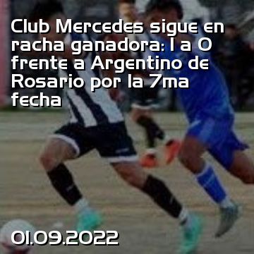 Club Mercedes sigue en racha ganadora: 1 a 0 frente a Argentino de Rosario por la 7ma fecha