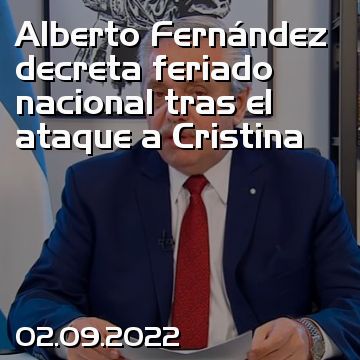Alberto Fernández decreta feriado nacional tras el ataque a Cristina