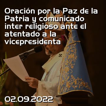 Oración por la Paz de la Patria y comunicado inter religioso ante el atentado a la vicepresidenta