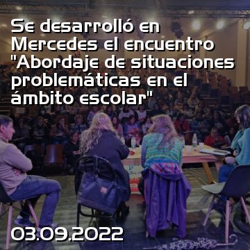 Se desarrolló en Mercedes el encuentro “Abordaje de situaciones problemáticas en el ámbito escolar”