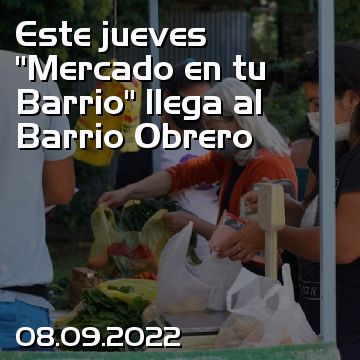 Este jueves “Mercado en tu Barrio” llega al Barrio Obrero
