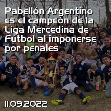 Pabellón Argentino es el campeón de la Liga Mercedina de Fútbol al imponerse por penales