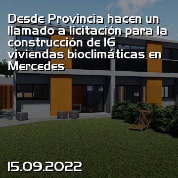 Desde Provincia hacen un llamado a licitación para la construcción de 16 viviendas bioclimáticas en Mercedes