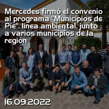 Mercedes firmó el convenio al programa “Municipios de Pie”, línea ambiental, junto a varios municipios de la región