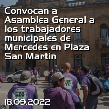Convocan a Asamblea General a los trabajadores municipales de Mercedes en Plaza San Martín