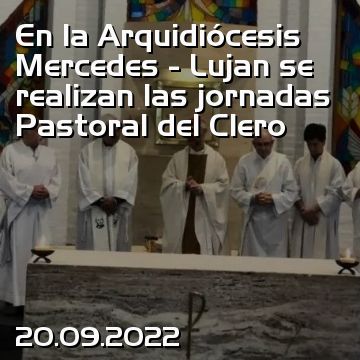 En la Arquidiócesis Mercedes - Lujan se realizan las jornadas Pastoral del Clero