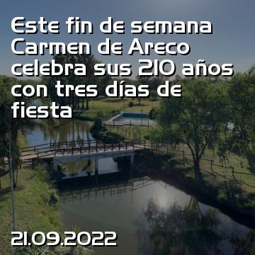 Este fin de semana Carmen de Areco celebra sus 210 años con tres días de fiesta