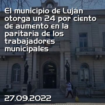 El municipio de Luján otorga un 24 por ciento de aumento en la paritaria de los trabajadores municipales