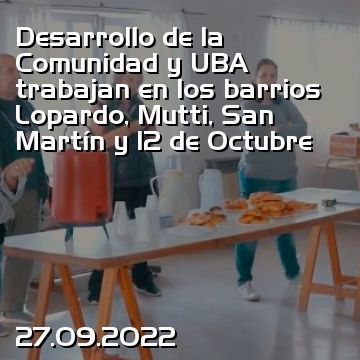 Desarrollo de la Comunidad y UBA trabajan en los barrios Lopardo, Mutti, San Martín y 12 de Octubre