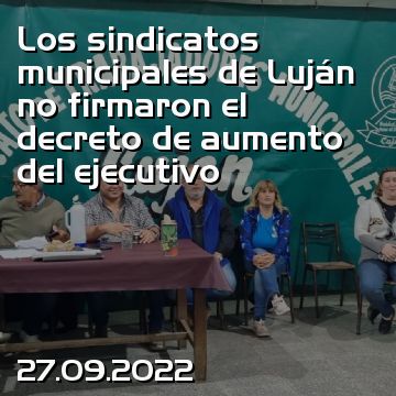 Los sindicatos municipales de Luján no firmaron el decreto de aumento del ejecutivo