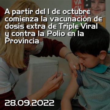 A partir del 1 de octubre comienza la vacunación de dosis extra de Triple Viral y contra la Polio en la Provincia