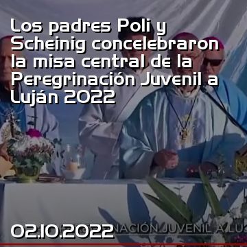 Los padres Poli y Scheinig concelebraron la misa central de la Peregrinación Juvenil a Luján 2022