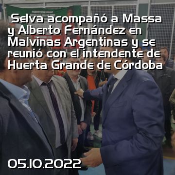 Selva acompañó a Massa y Alberto Fernández en Malvinas Argentinas y se reunió con el intendente de Huerta Grande de Córdoba