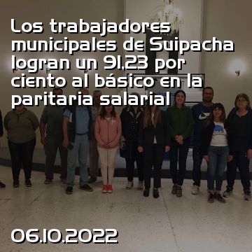 Los trabajadores municipales de Suipacha logran un 91,23 por ciento al básico en la paritaria salarial
