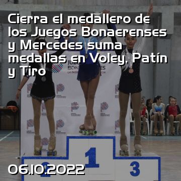 Cierra el medallero de los Juegos Bonaerenses y Mercedes suma medallas en Voley, Patín y Tiro