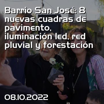 Barrio San José: 8 nuevas cuadras de pavimento, iluminación led, red pluvial y forestación