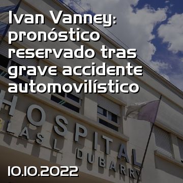 Ivan Vanney: pronóstico reservado tras grave accidente automovilístico