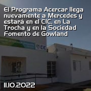 El Programa Acercar llega nuevamente a Mercedes y estará en el CIC, en La Trocha y en la Sociedad Fomento de Gowland