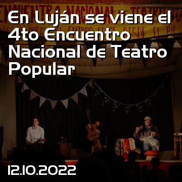 En Luján se viene el 4to Encuentro Nacional de Teatro Popular