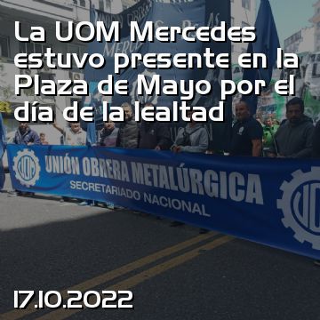 La UOM Mercedes estuvo presente en la Plaza de Mayo por el día de la lealtad