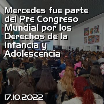Mercedes fue parte del Pre Congreso Mundial por los Derechos de la Infancia y Adolescencia