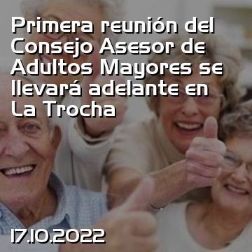 Primera reunión del Consejo Asesor de Adultos Mayores se llevará adelante en La Trocha